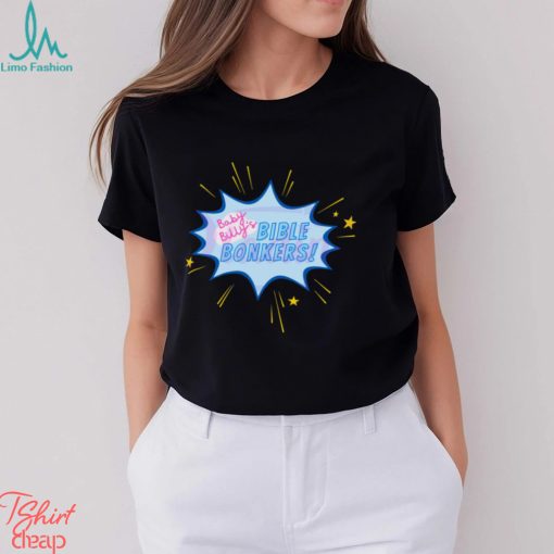 Funny Baby Billys Bible Bonkers Show Shirt
