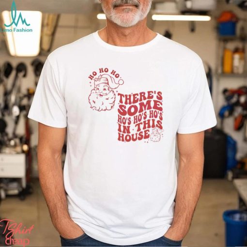Funny Christmas Some Ho Ho Ho In This House Shirt