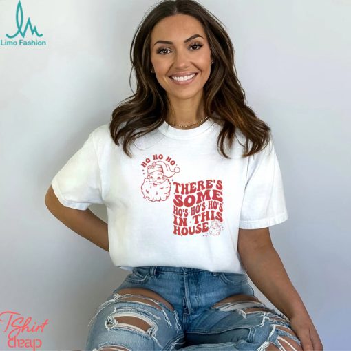 Funny Christmas Some Ho Ho Ho In This House Shirt