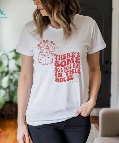 Funny Christmas Some Ho Ho Ho In This House Shirt