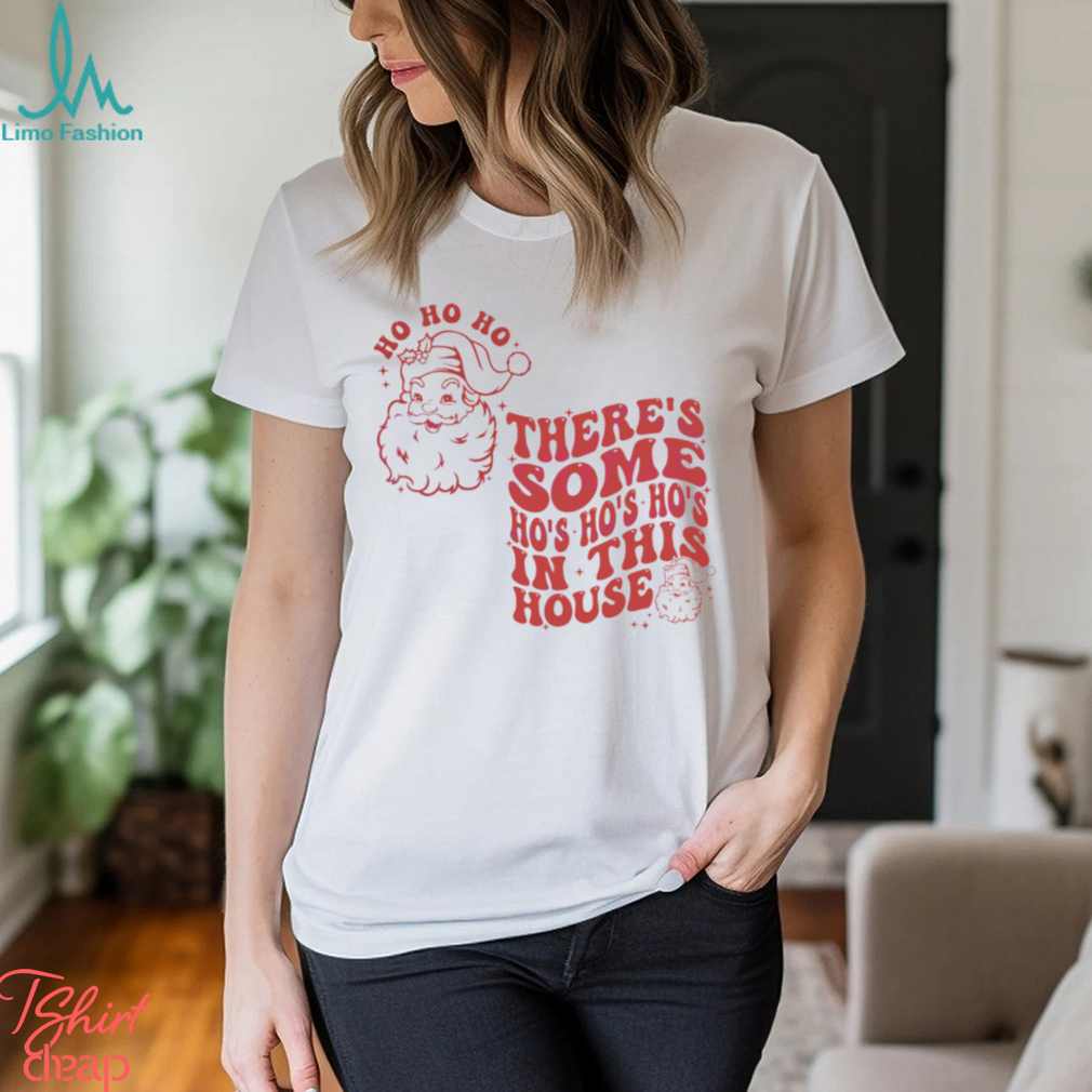 Funny Christmas Some Ho Ho Ho In This House Shirt Funny Christmas Some Ho Ho Ho In This House Shirt
