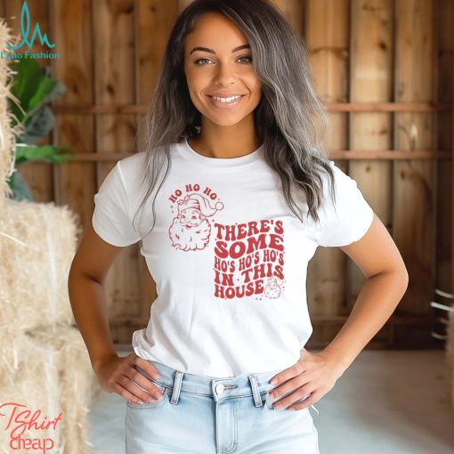 Funny Christmas Some Ho Ho Ho In This House Shirt