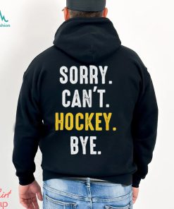 Funny Hockey shirt Sorry Can't Hockey Bye T Shirt