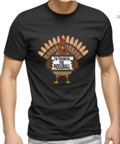 Funny Thanksgiving Turkey Thankful For Pickleball Shirt
