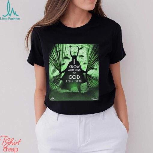 GOD Loki I Know What Kind Of God I Need To Be For All Of Us Loki Season 2 Inspired Art Poster Unisex T Shirt