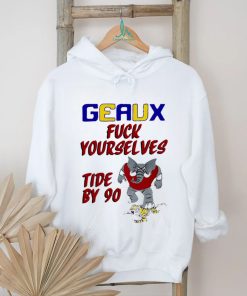 Geaux fuck yourselves tide by 90 shirt for gift shirt