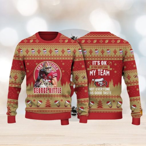 George Kittle San Francisco 49ers It Is Ok If You Do Not Like My Team NFL Christmas Ugly Sweater 3D Gift Christmas