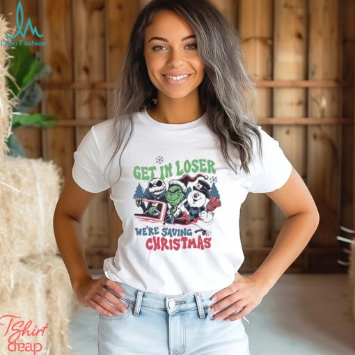 Get In Loser We’re Saving Christmas Snowman Jack Skellington Grinchs Shirt