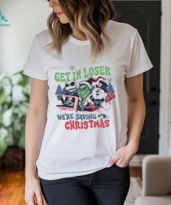 Get In Loser We’re Saving Christmas Snowman Jack Skellington Grinchs Shirt