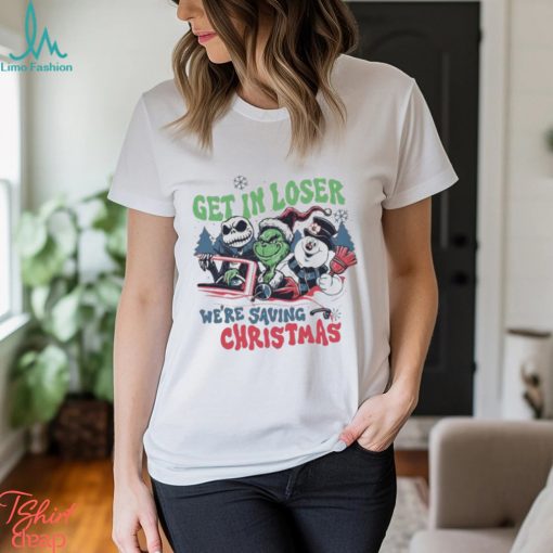 Get In Loser We’re Saving Christmas Snowman Jack Skellington Grinchs Shirt