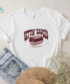 Getting sauced T shirt