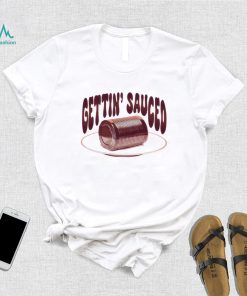 Getting sauced T shirt