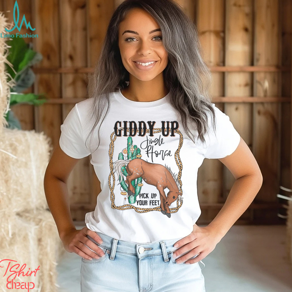 Giddy Up Jingle Horse Pick Up Your Feet Comfort T Shirt Giddy Up Jingle Horse Pick Up Your Feet Comfort T Shirt
