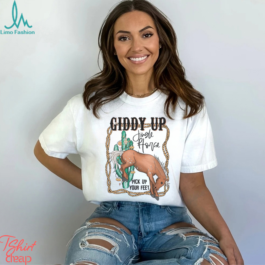 Giddy Up Jingle Horse Pick Up Your Feet Comfort T Shirt Giddy Up Jingle Horse Pick Up Your Feet Comfort T Shirt