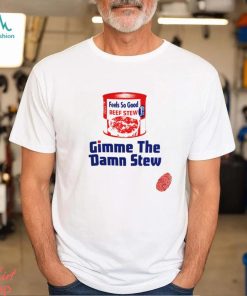 Gimme the Damn Stew Shirt