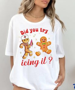 Gingerbread nurse did you try icing it Christmas shirt