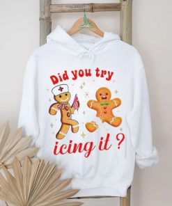 Gingerbread nurse did you try icing it Christmas shirt