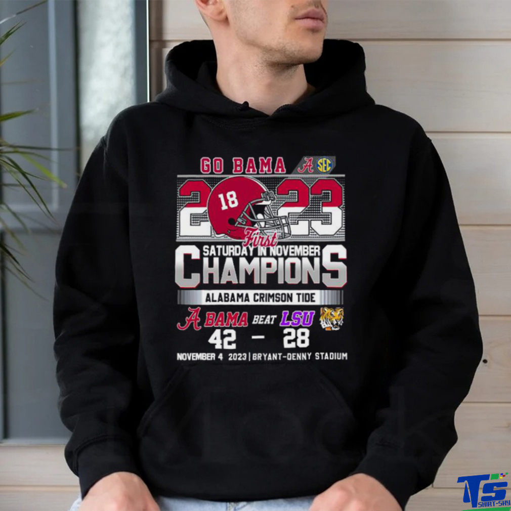 Go Bama 2023 First Saturday In November Champions Alabama Crimson Tide Beat LSU Tigers 42 28 Shirt Go Bama 2023 First Saturday In November Champions Alabama Crimson Tide Beat LSU Tigers 42 28 Shirt