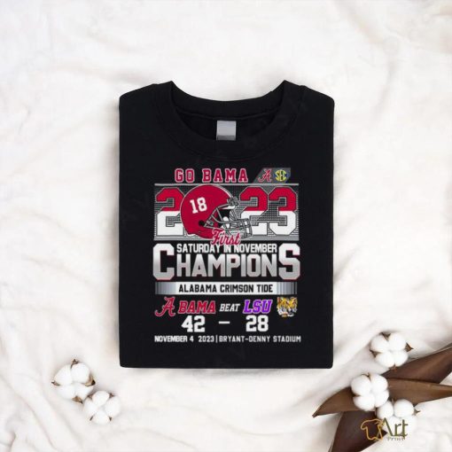 Go Bama 2023 First Saturday In November Champions Alabama Crimson Tide Beat LSU Tigers 42 28 Shirt