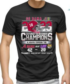 Go Bama 2023 First Saturday In November Champions Alabama Crimson Tide Beat LSU Tigers 42 28 Shirt