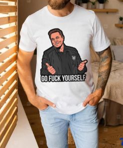 Go Fuck Yourself Elon Musk T shirt