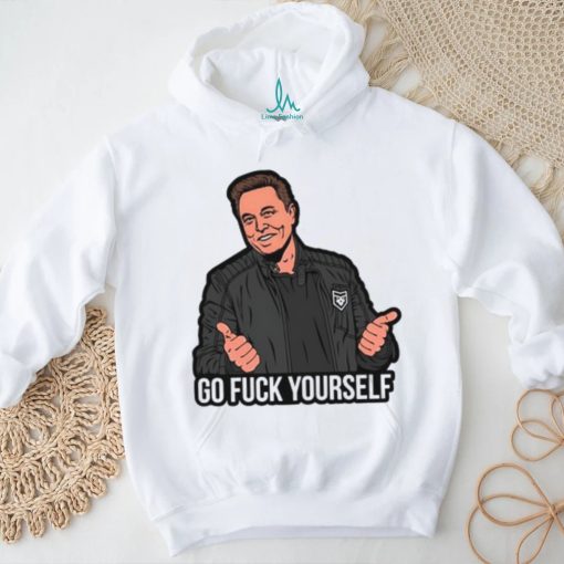 Go Fuck Yourself Elon Musk T shirt