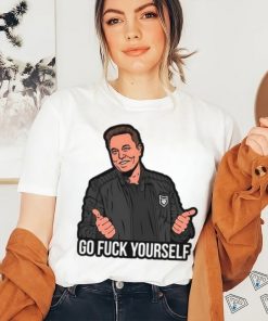 Go Fuck Yourself Elon Musk T shirt
