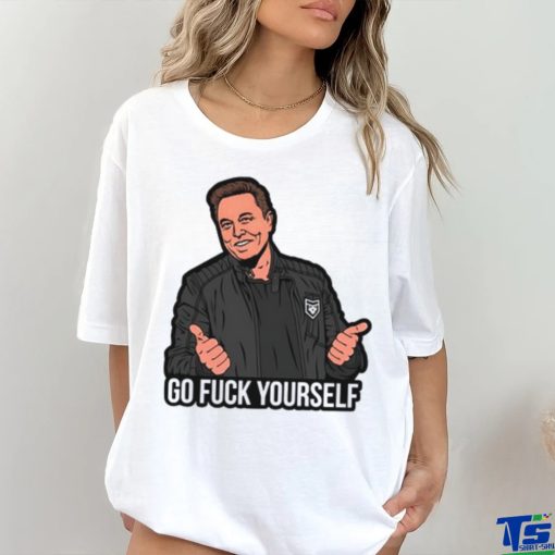 Go Fuck Yourself Elon Musk T shirt