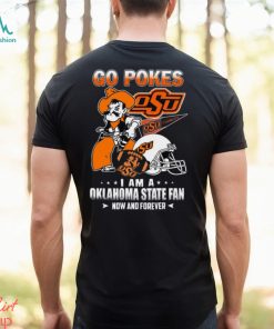 Go Pokes I Am A Oklahoma State Fan Now And Forever OSU T Shirt