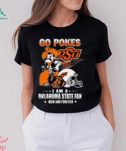 Go Pokes I Am A Oklahoma State Fan Now And Forever OSU T Shirt