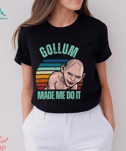 Gollum Shirt Funny Lotr Made Me Do It Movie Shirt