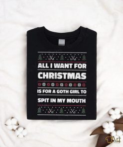 Gotfunnymerch All I Want For Christmas Is A Goth Girl To Spit In My Mouth Long T Shirt