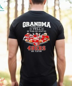 Grandma Doesn't Usually Yell But When She Does Her San Francisco 49ers Are Playing Shirt