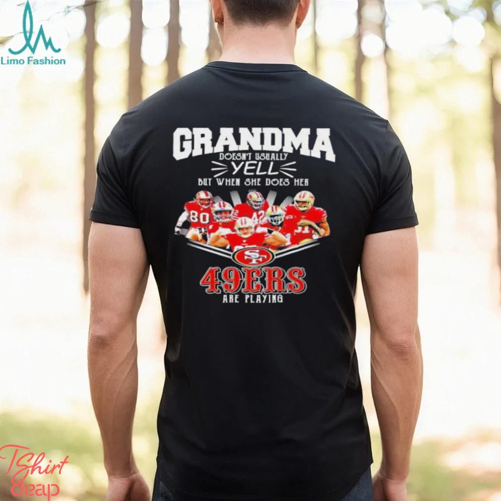 Grandma Doesn't Usually Yell But When She Does Her San Francisco 49ers Are Playing Shirt Grandma Doesn't Usually Yell But When She Does Her San Francisco 49ers Are Playing Shirt