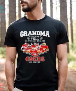 Grandma Doesn't Usually Yell But When She Does Her San Francisco 49ers Are Playing Shirt
