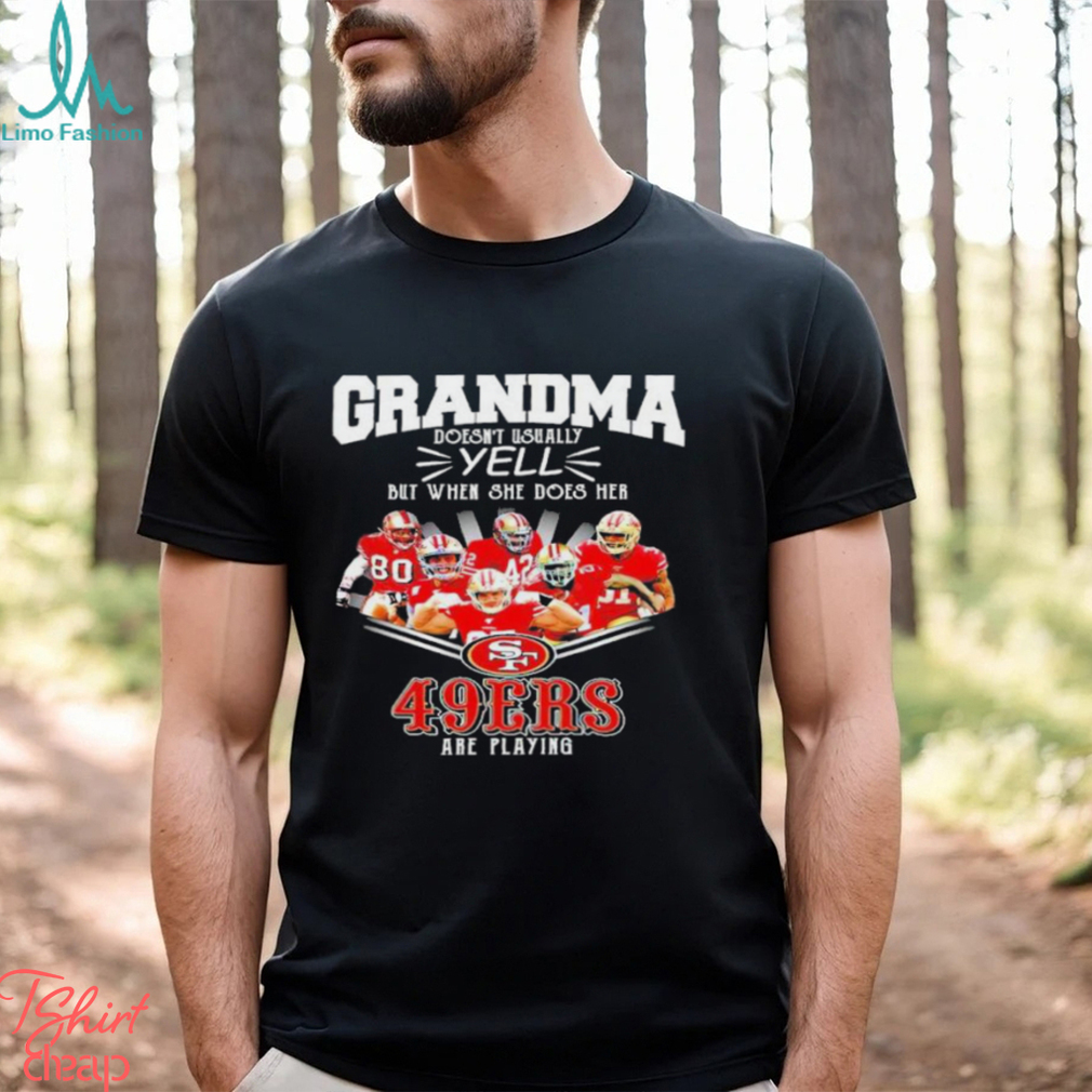 Grandma Doesn't Usually Yell But When She Does Her San Francisco 49ers Are Playing Shirt Grandma Doesn't Usually Yell But When She Does Her San Francisco 49ers Are Playing Shirt