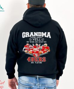 Grandma Doesn't Usually Yell But When She Does Her San Francisco 49ers Are Playing Shirt