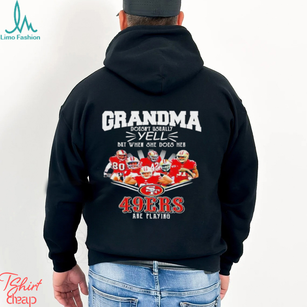 Grandma Doesn't Usually Yell But When She Does Her San Francisco 49ers Are Playing Shirt Grandma Doesn't Usually Yell But When She Does Her San Francisco 49ers Are Playing Shirt