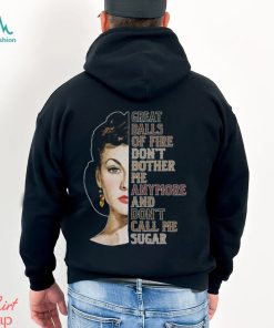 Great Balls Of Fire Don't Bother Me Anymore And Don't Call Me Sugar Shirt