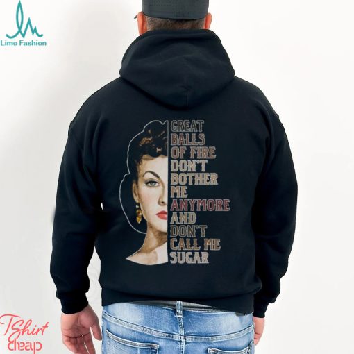 Great Balls Of Fire Don’t Bother Me Anymore And Don’t Call Me Sugar Shirt