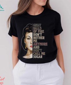 Great Balls Of Fire Don't Bother Me Anymore And Don't Call Me Sugar Shirt