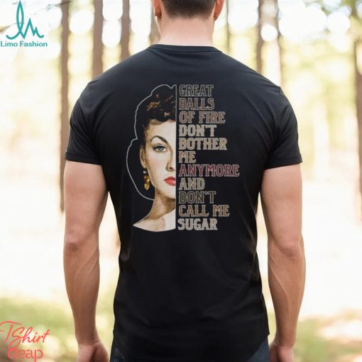 Great Balls Of Fire Don’t Bother Me Anymore And Don’t Call Me Sugar Shirt