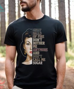 Great Balls Of Fire Don't Bother Me Anymore And Don't Call Me Sugar Shirt