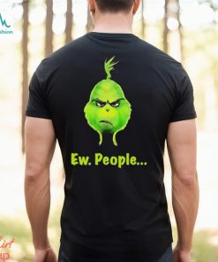 Grinch Ew, People Shirt
