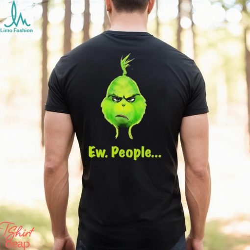 Grinch Ew, People Shirt