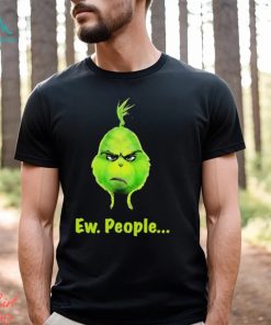 Grinch Ew, People Shirt