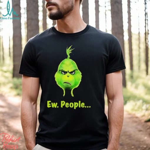 Grinch Ew, People Shirt