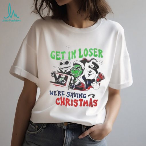 Grinch Get In Loser Were Saving Christmas Shirt