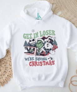 Grinch Get In Loser We’re Saving Christmas T shirt