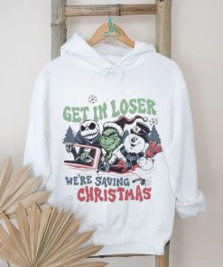 Grinch Get In Loser We’re Saving Christmas T shirt